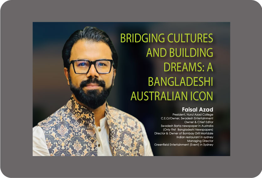 Bridging Cultures and Building Dreams: A Bangladeshi Australian Icon -Faisal Azad
